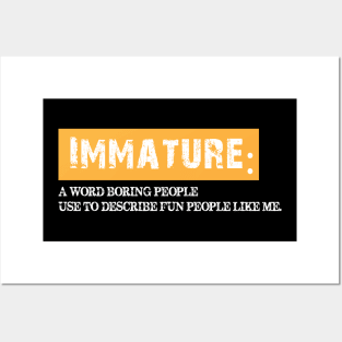 Immature, a word boring people use to describe fun people. Posters and Art